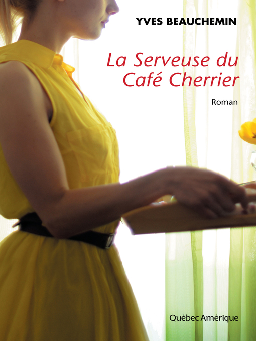 Title details for La Serveuse du Café Cherrier by Yves Beauchemin - Available